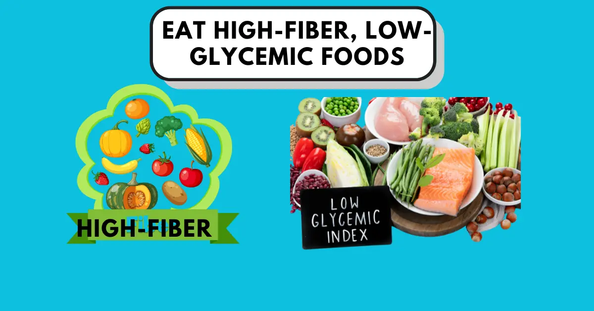 Eat high-fiber, low-glycemic foods